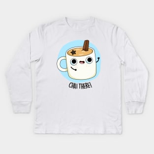 Chai There Cute Chai Tea Pun Kids Long Sleeve T-Shirt